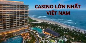 casino lớn nhất Việt Nam